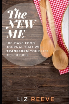 Paperback The NEW ME: 100-Days Food Journal That Will Transform Your Life 360-Degree Book