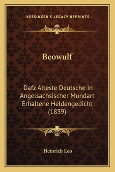 Bëówulf: Dasz Älteste Deutsche, in Angelsächsischer Mundart Erhaltene Heldengedichte, Nach Seinem Inhalte, Und Nach Seinen Hist
