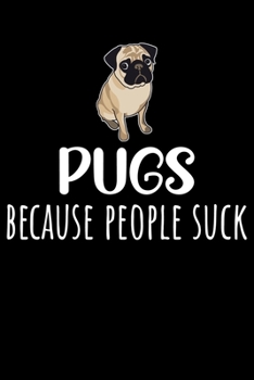 Pugs Because People Suck: Cute Pug lined journal gifts. Best Lined Journal gifts For Pug Lovers. This Cute Dog Lined journal Gifts is the perfect tool to build a stronger relationship with Dog!