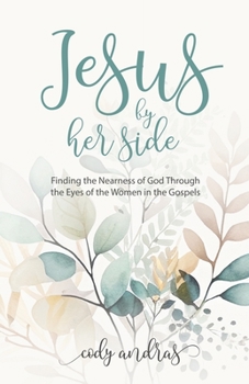Paperback Jesus By Her Side: Finding the Nearness of God Through the Eyes of Women in the Gospels Book