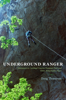 Paperback Underground Ranger: Adventures in Carlsbad Caverns National Park and Other Remarkable Places Book