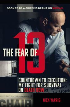 Paperback The Fear of 13: Countdown to Execution: My Fight for Survival on Death Row Book