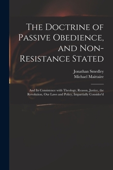 Paperback The Doctrine of Passive Obedience, and Non-resistance Stated: and Its Consistence With Theology, Reason, Justice, the Revolution, Our Laws and Policy, Book