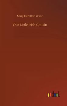 Our Little Irish Cousin - Book  of the Our Little Cousin