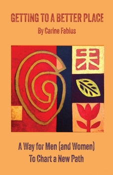 Paperback Getting to a Better Place: A Way for Men (and Women) to Chart a New Path Book