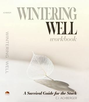 Wintering Well Workbook : A Survival Guide for the Stuck