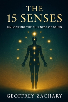 The 15 Senses: Unlocking the Fullness of Being