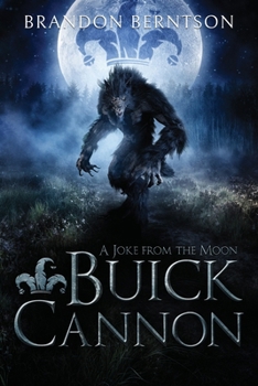 Buick Cannon (A Joke From the Moon): A Wacky, Zany, Slapstick Werewolf Tale B08F6Y51YP Book Cover
