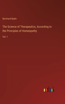 Hardcover The Science of Therapeutics, According to the Principles of Homeopathy: Vol. 1 Book