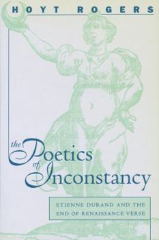 Paperback Poetics of Inconstancy: Etienne Durand and the End of Renaissance Verse Book