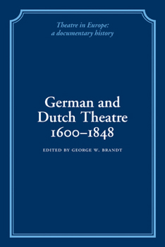 German and Dutch Theatre, 1600-1848 (Theatre in Europe: A Documentary History)
