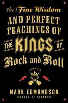 Hardcover The Fine Wisdom and Perfect Teachings of the Kings of Rock and Roll: A Memoir Book