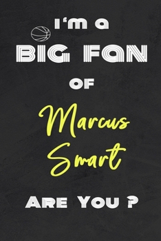 Paperback I'm a Big Fan of Marcus Smart Are You ? - Notebook for Notes, Thoughts, Ideas, Reminders, Lists to do, Planning(for basketball lovers, basketball gift Book