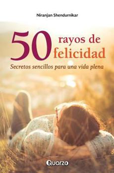 50 rayos de felicidad: Secretos sencillos para una vida plena