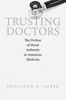 Hardcover Trusting Doctors: The Decline of Moral Authority in American Book