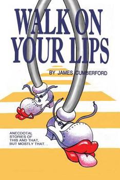 Paperback Walk on Your Lips: Anecdotal stories of this and that, but mostly that... Book