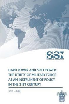 Paperback Hard Power and Soft Power: The Utility of Military Force as an Instrument of Policy in the 21st Century Book