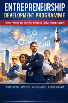 Entrepreneurship Development Programme: Theory, Practice, and Emerging Trends for Global Entrepreneurs