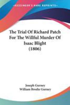 Paperback The Trial Of Richard Patch For The Willful Murder Of Isaac Blight (1806) Book