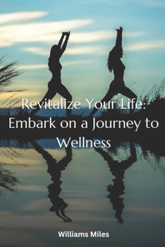 Paperback Revitalize Your Life: Embark on a Journey to Wellness Book
