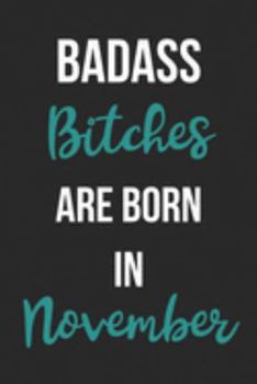 Paperback Badass Bitches Are Born In November: Birthday Journal For Women Born In The Month Of November Book