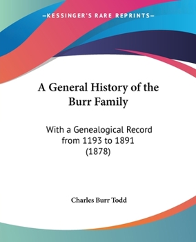 A General History of the Burr Family: With a Genealogical Record From 1193 to 1891