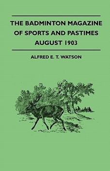 The Badminton Magazine of Sports and Pastimes - August 1903 - Containing Chapters On: Famous Homes of Sport, Fly Fishing in New Zealand, Swimming for Ladies and the America Cup