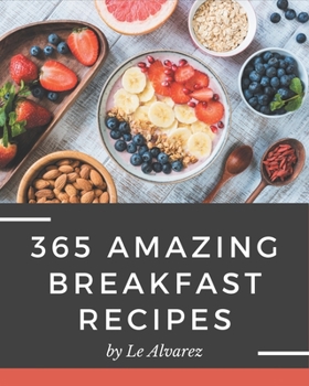 Paperback 365 Amazing Breakfast Recipes: Breakfast Cookbook - Your Best Friend Forever Book