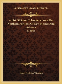 Hardcover A List Of Some Coleoptera From The Northern Portions Of New Mexico And Arizona (1896) Book