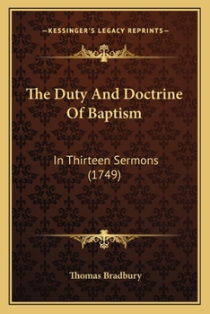 Paperback The Duty And Doctrine Of Baptism: In Thirteen Sermons (1749) Book