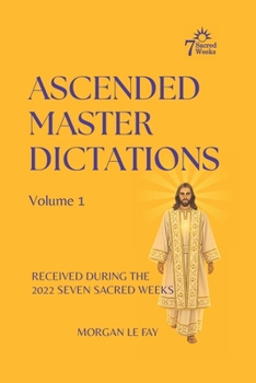 Paperback Ascended Master Dictations: Volume 1: Received During the 2022 Seven Sacred Weeks Book