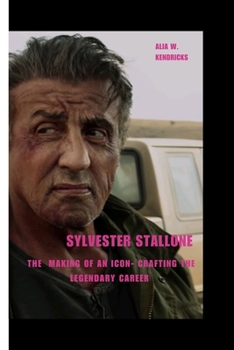 Paperback Sylvester Stallone: The Making of an Icon- Crafting the Legendary Career Book