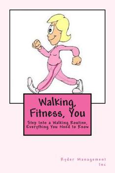 Paperback Walking, Fitness, You: Step Into a Walking Routine, Everything You Need to Know Book