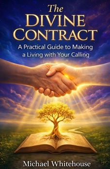 The Divine Contract: A Practical Guide to Making a Living with Your Calling