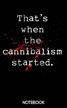 That's When the Cannibalism Started: True Crime Jeffrey Dahmer Notebook (100 pages)