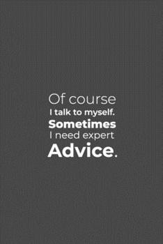 Paperback Of course I talk to myself. Sometimes I need expert Advice.: funny notebook and journal Wide Ruled 6x9 120 Pages. Book