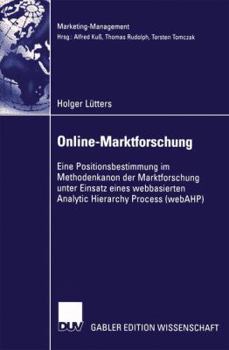 Paperback Online-Marktforschung: Eine Positionsbestimmung Im Methodenkanon Der Marktforschung Unter Einsatz Eines Webbasierten Analytic Hierarchy Process (Webah [German] Book