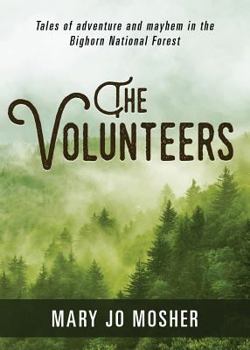 Paperback The Volunteers: Tales of Adventure and Mayhem in the Bighorn National Forest Book
