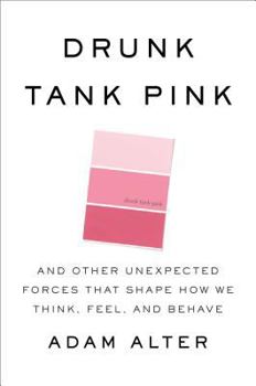 Hardcover Drunk Tank Pink: And Other Unexpected Forces That Shape How We Think, Feel, and Behave Book