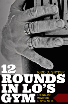 Paperback 12 Rounds in Lo's Gym: Boxing and Manhood in Appalachia Book