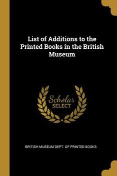 Paperback List of Additions to the Printed Books in the British Museum Book