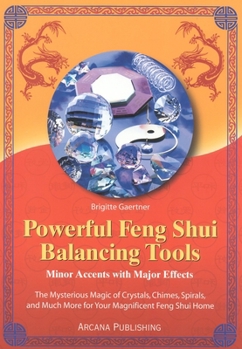 Paperback Powerful Feng Shui Balancing Tools: Minor Accents with Major Effects the Mysterious Magic of Crystals, Chimes, Spirals and Much More for Your Magnific Book