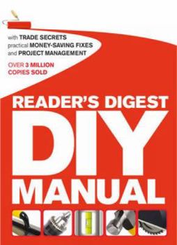 Hardcover Reader's Digest DIY Manual: With Trade Secrets, Practical Money-Saving Fixes and Project Management. Book