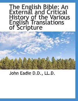 The English Bible : An External and Critical History of the Various English Translations of Scripture