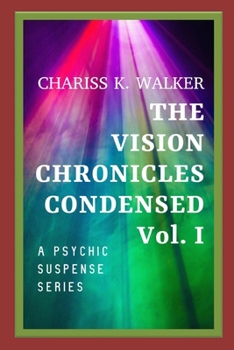 Paperback The Vision Chronicles Condensed, Vol I: A Psychic Suspense Series Book