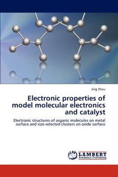 Paperback Electronic properties of model molecular electronics and catalyst Book