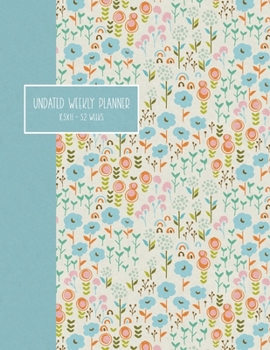 Undated Weekly Planner: 8.5x11 52 Weeks - Flowers