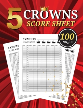 Paperback 5 Crowns Score Sheet: 100 Large Score Pads for Scorekeeping - Crowns Score Cards - Crowns Score Pads - The Crown Book - Game Of Crowns Book