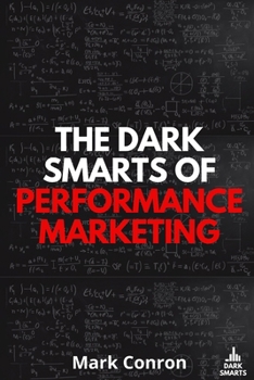 Paperback The Dark Smarts of Performance Marketing Book