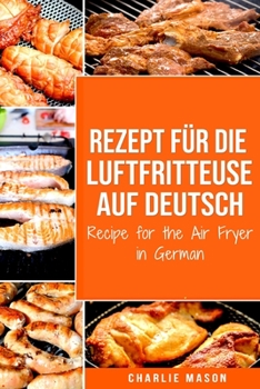 Paperback Rezept für die Luftfritteuse auf Deutsch/ Recipe for the Air Fryer in German [German] Book